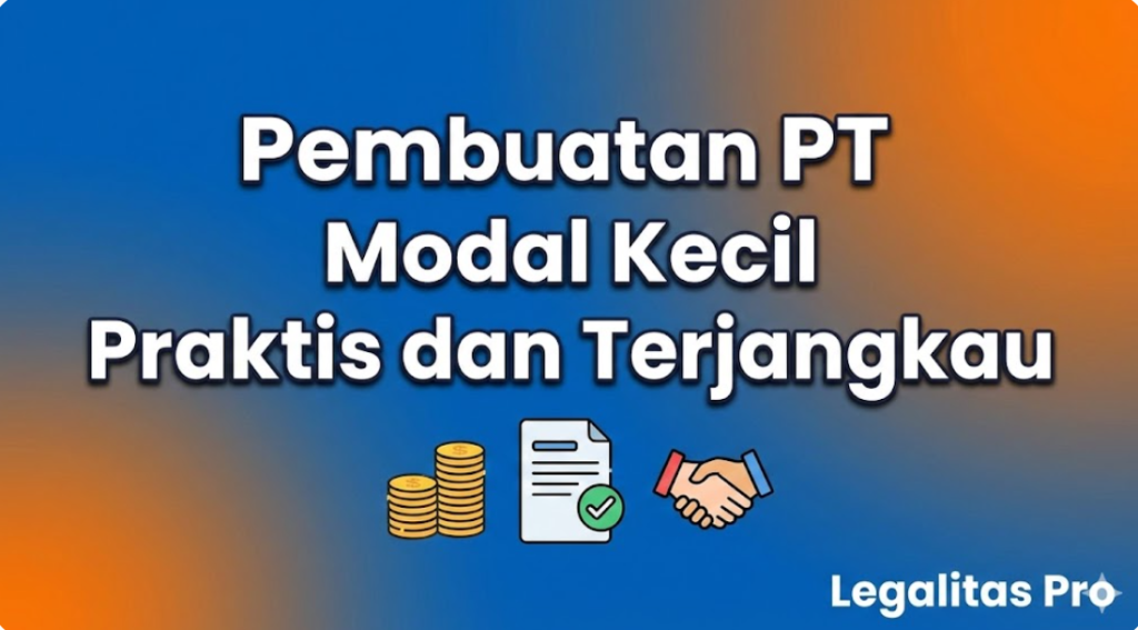 Pembuatan PT Modal Kecil Praktis dan Terjangkau