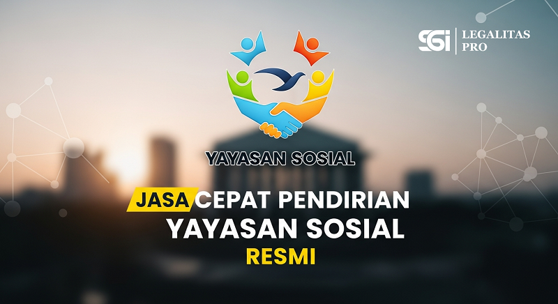 Jasa Cepat Pendirian Yayasan Sosial Resmi